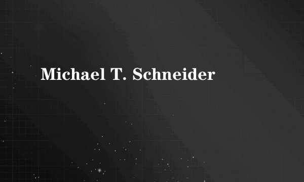 Michael T. Schneider