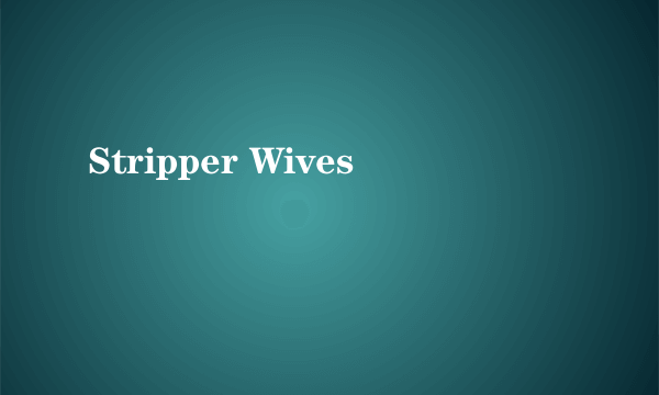 Stripper Wives