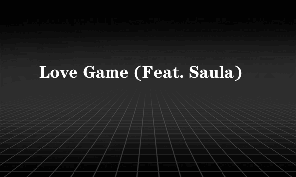 Love Game (Feat. Saula)