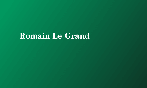 Romain Le Grand