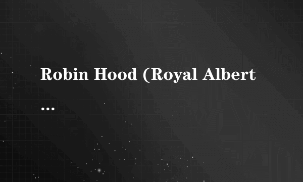 Robin Hood (Royal Albert Hall Live Version)