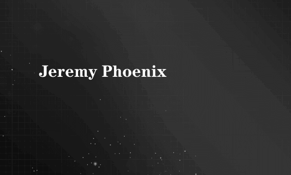 Jeremy Phoenix