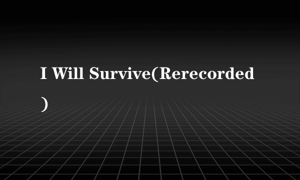 I Will Survive(Rerecorded)