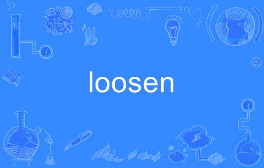 Loosen