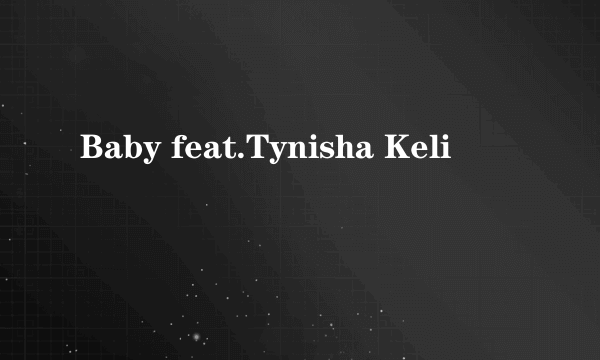 Baby feat.Tynisha Keli