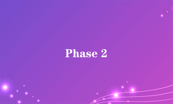 Phase 2