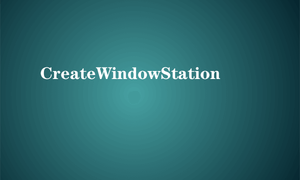 CreateWindowStation