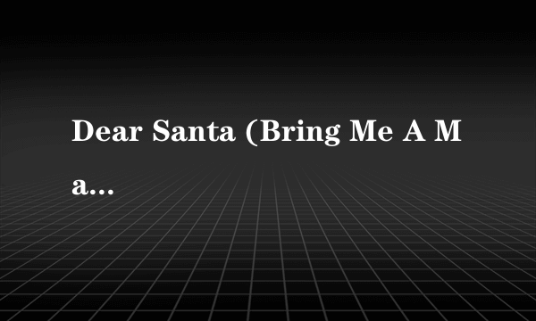 Dear Santa (Bring Me A Man This Christmas)