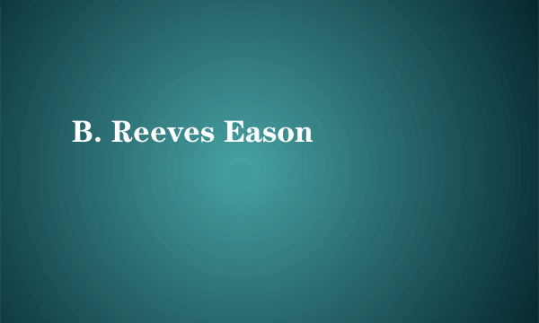 B. Reeves Eason