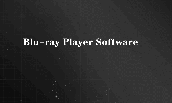 Blu-ray Player Software