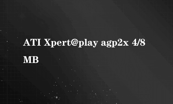 ATI Xpert@play agp2x 4/8MB