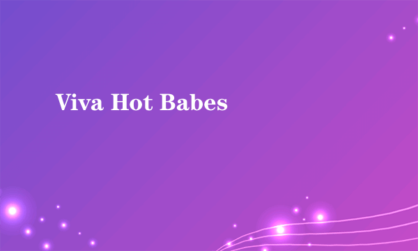 Viva Hot Babes