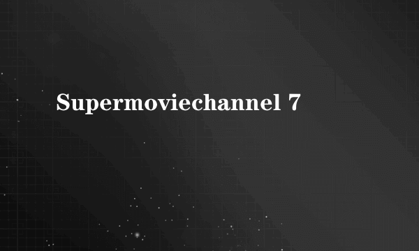 Supermoviechannel 7