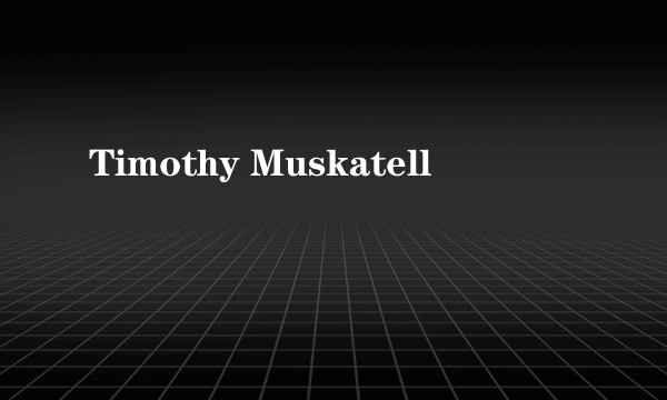 Timothy Muskatell