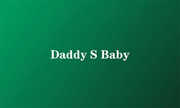 Daddy S Baby