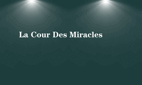 La Cour Des Miracles