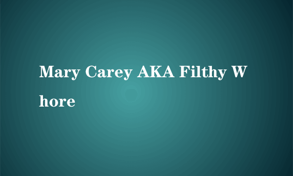 Mary Carey AKA Filthy Whore