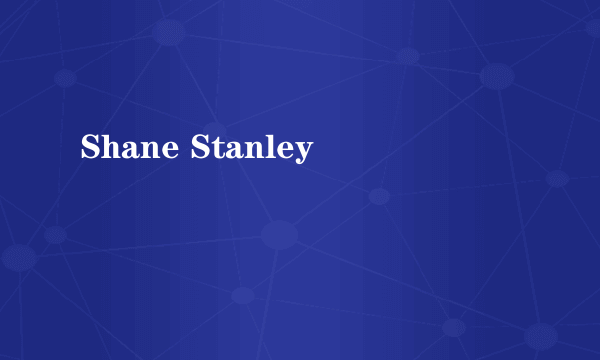 Shane Stanley