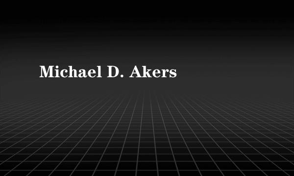 Michael D. Akers