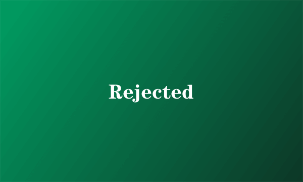 Rejected