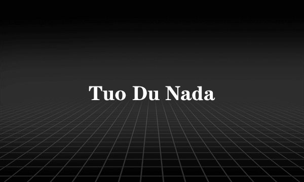 Tuo Du Nada