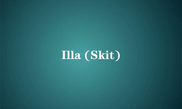 Illa (Skit)