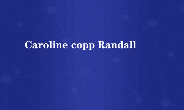 Caroline copp Randall