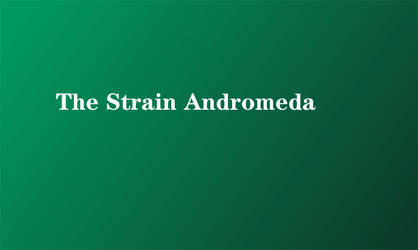 The Strain Andromeda