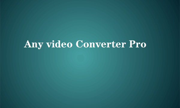 Any video Converter Pro