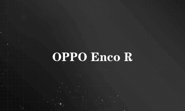 OPPO Enco R