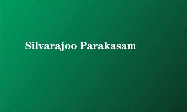 Silvarajoo Parakasam