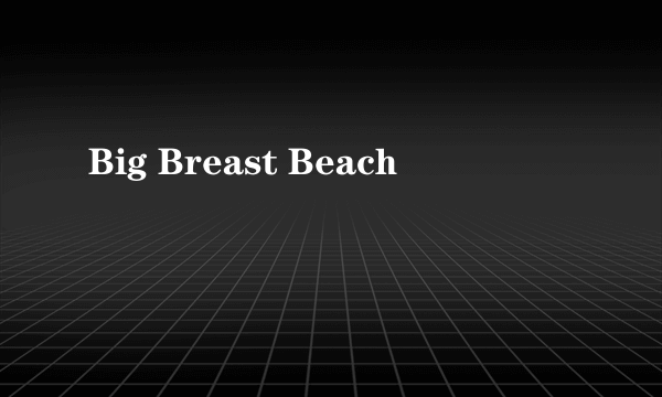 Big Breast Beach