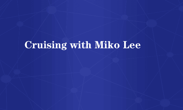 Cruising with Miko Lee