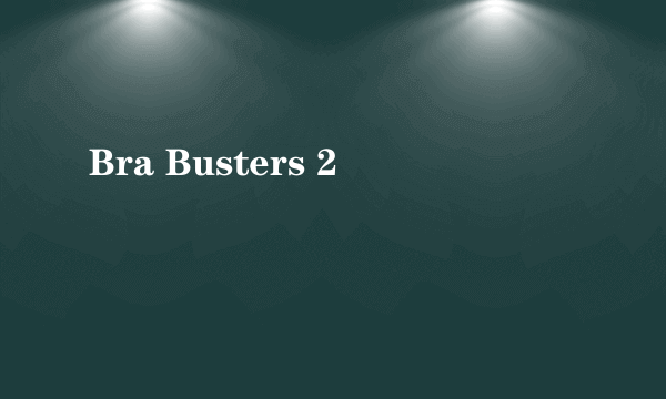 Bra Busters 2