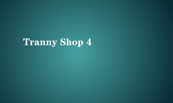 Tranny Shop 4