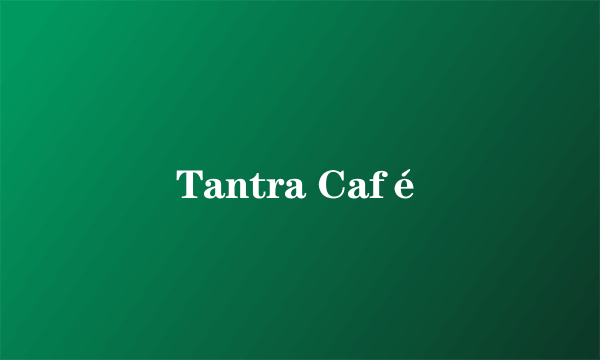 Tantra Café