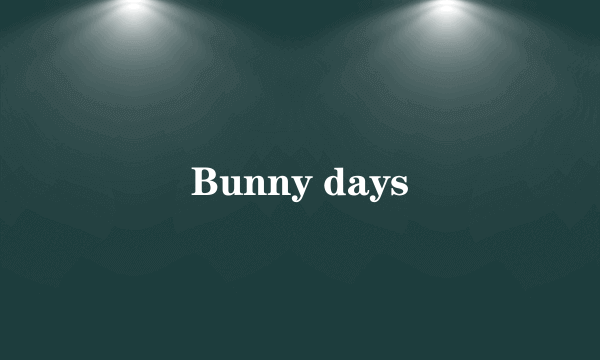 Bunny days