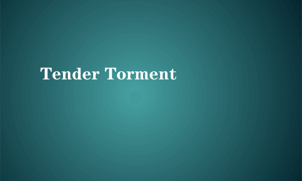 Tender Torment