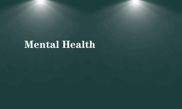 Mental Health