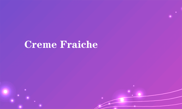 Creme Fraiche