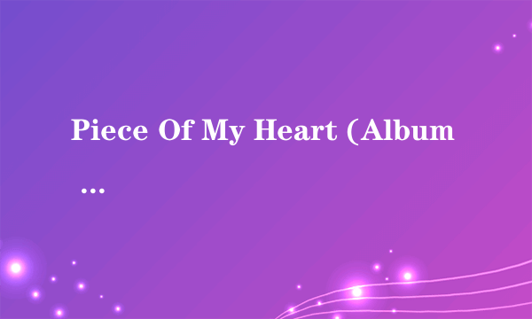 Piece Of My Heart (Album Version)