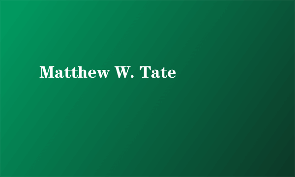 Matthew W. Tate