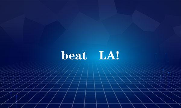 beat LA!