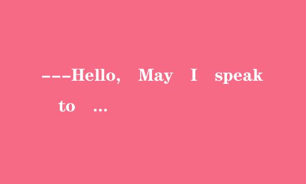 ---Hello, May I speak to John?