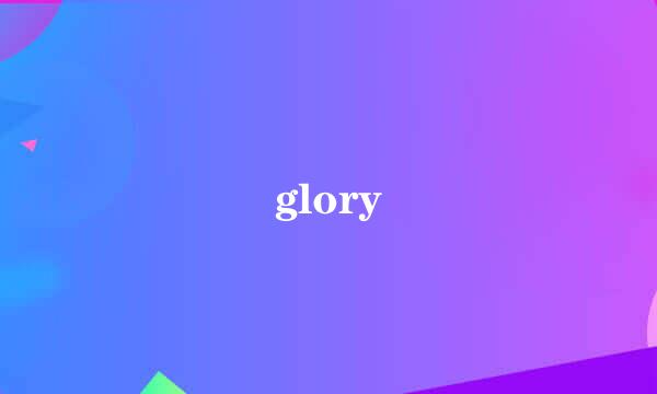 glory