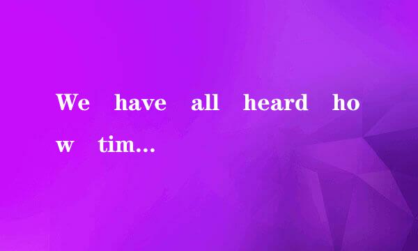 We have all heard how time is more valu地久烧月区故信没冷笑able than money...