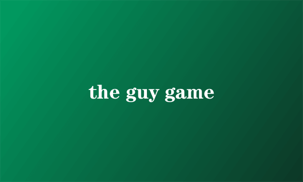 the guy game