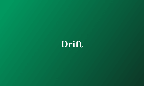 Drift