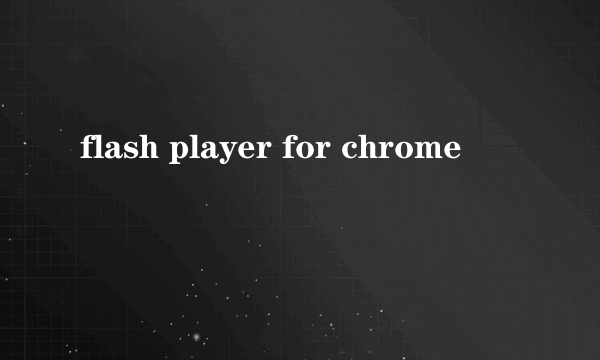 flash player for chrome